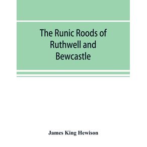 The-runic-roods-of-Ruthwell-and-Bewcastle-with-a-short-history-of-the-cross-and-crucifix-in-Scotland
