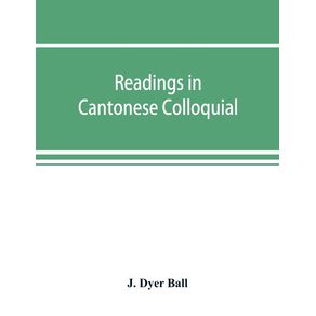 Readings-in-Cantonese-colloquial-being-selections-from-books-in-the-Cantonese-vernacular-with-free-and-literal-translations-of-the-Chinese-character-and-romanized-spelling