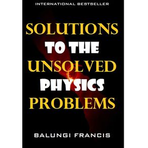 Solutions-to-the-Unsolved-Physics-Problems