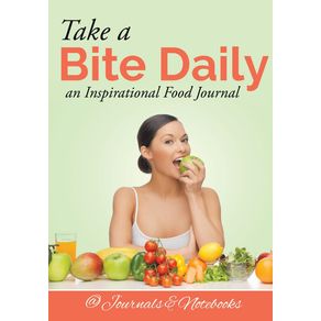 Take-a-Bite-Daily---an-Inspirational-Food-Journal