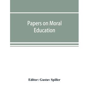 Papers-on-moral-education-communicated-to-the-first-International-Moral-Education-Congress-held-at-the-University-of-London-September-25-29-1908-