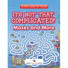 Its-Not-That-Complicated--Mazes-and-More