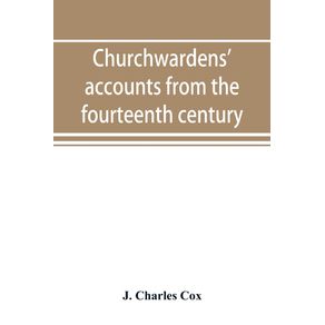 Churchwardens-accounts-from-the-fourteenth-century-to-the-close-of-the-seventeenth-century