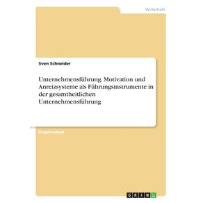 Unternehmensfuhrung.-Motivation-und-Anreizsysteme-als-Fuhrungsinstrumente-in-der-gesamtheitlichen-Unternehmensfuhrung