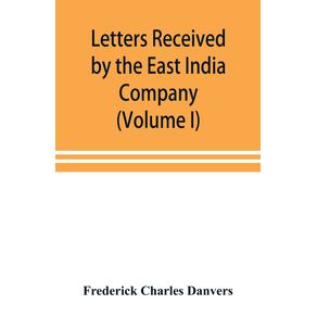 Letters-received-by-the-East-India-Company-from-its-servants-in-the-East--Volume-I--1602-1613