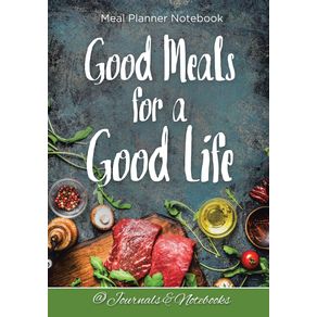 Good-Meals-for-a-Good-Life.-Meal-Planner-Notebook