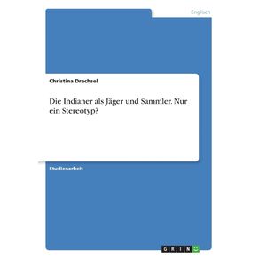Die-Indianer-als-Jager-und-Sammler.-Nur-ein-Stereotyp-