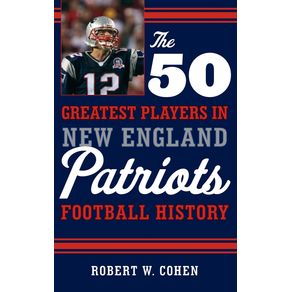 The-50-Greatest-Players-in-New-England-Patriots-Football-History