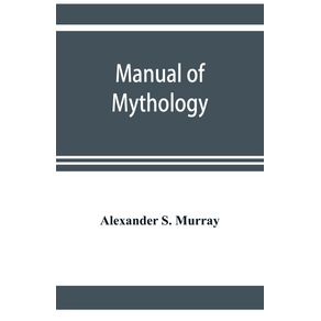 Manual-of-mythology.-Greek-and-Roman-Norse-and-Old-German-Hindoo-and-Egyptian-mythology