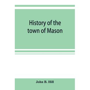 History-of-the-town-of-Mason-N.H.-from-the-first-grant-in-1749-to-the-year-1858