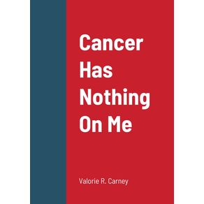 Cancer-Has-Nothing-On-Me