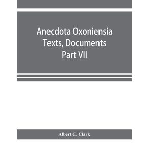 Anecdota-Oxoniensia-Texts-Documents-and-Extracts-Chifely-from-manuscripts-in-the-Bodleian-and-other-oxford-Libraries-Classical-Series-Part-VII--Collations-from-the-Harleian-ms.-of-Cicero-2682