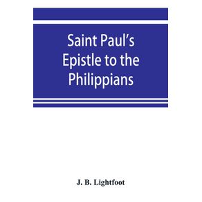 Saint-Pauls-Epistle-to-the-Philippians--a-revised-text-with-Introductionnotesand-disserations