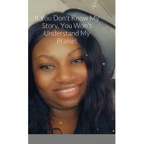 If-You-Dont-Know-My-Story-You-Wont-Understand-My-Praise