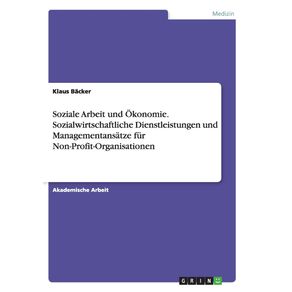 Soziale-Arbeit-und-Okonomie.-Sozialwirtschaftliche-Dienstleistungen-und-Managementansatze-fur-Non-Profit-Organisationen