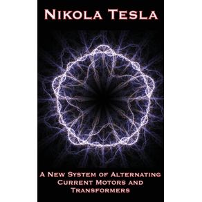 A-New-System-of-Alternating-Current-Motors-and-Transformers-and-Other-Essays