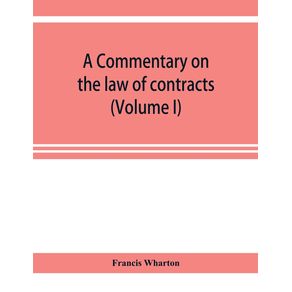 A-commentary-on-the-law-of-contracts--Volume-I-