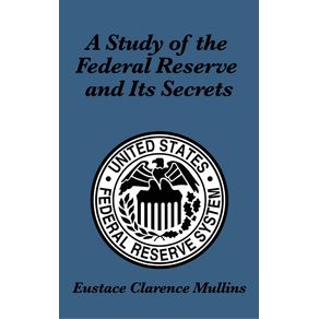 A-Study-of-the-Federal-Reserve-and-Its-Secrets