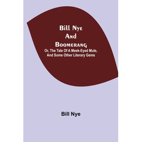 Bill-Nye-and-Boomerang--Or-The-Tale-of-a-Meek-Eyed-Mule-and-Some-Other-Literary-Gems
