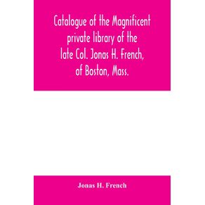 Catalogue-of-the-magnificent-private-library-of-the-late-Col.-Jonas-H.-French-of-Boston-Mass.