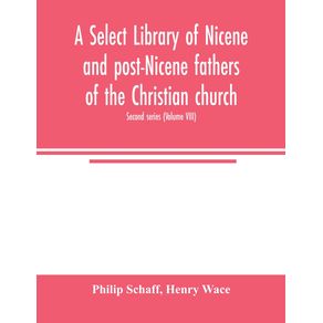 A-Select-library-of-Nicene-and-post-Nicene-fathers-of-the-Christian-church.-Second-series--Volume-VIII-