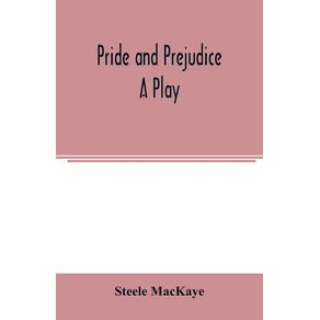 Pride-and-prejudice--a-play