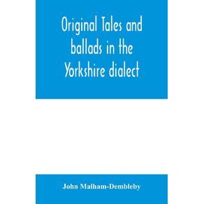 Original-tales-and-ballads-in-the-Yorkshire-dialect-known-also-as-Inglis-the-language-of-the-Angles-and-the-Northumbrian-dialect