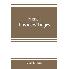 French-prisoners-lodges.-A-brief-account-of-twenty-six-lodges-and-chapters-of-freemasons-established-and-conducted-by-French-prisoners-of-war-in-England-and-elsewhere-between-1756-and-1814.-Illustrated-by-eighteen-plates-consisting-of-facsimiles-of-or