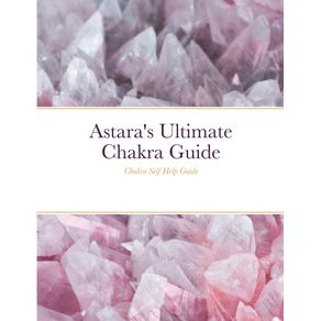 Astaras-Ultimate-Chakra-Guide