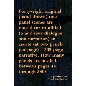 Forty-eight-original--hand-drawn--one-panel-scenes-are-reused--or-modified-to-add-new-dialogue-and-narration--to-create--at-two-panels-per-page--a-305-page-narrative.-How-many-panels-are-nestled-between-pages-44-through-350-