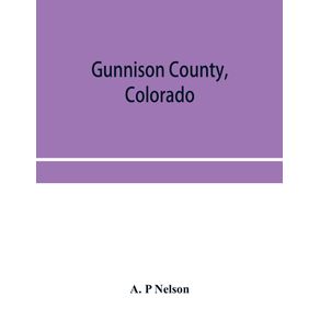 Gunnison-County-Colorado--the-majestic-empire-of-the-Western-Slope--what-it-is-and-those-who-have-made-it