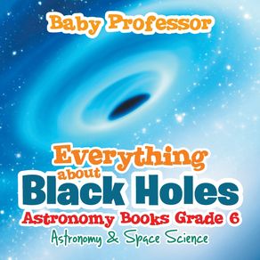Everything-about-Black-Holes-Astronomy-Books-Grade-6-|-Astronomy---Space-Science