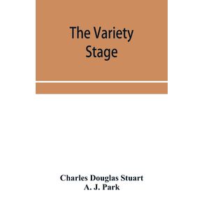 The-variety-stage--a-history-of-the-music-halls-from-the-earliest-period-to-the-present-time
