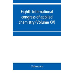 Eighth-International-congress-of-applied-chemistry-Washington-and-New-York-September-4-to-13-1912--Volume-XV-