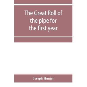 The-great-roll-of-the-pipe-for-the-first-year-of-the-reign-of-King-Richard-the-First-A.D.-1189-1190.-Now-first-printed-from-the-original-in-the-custody-of-the-Right-Hon.-the-master-of-the-rolls
