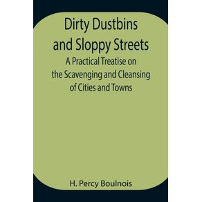 Dirty-Dustbins-and-Sloppy-Streets-A-Practical-Treatise-on-the-Scavenging-and-Cleansing-of-Cities-and-Towns