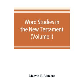 Word-studies-in-the-New-Testament--Volume-I-