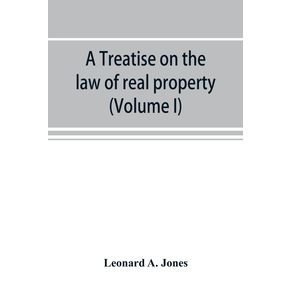 A-treatise-on-the-law-of-real-property-as-applied-between-vendor-and-purchaser-in-modern-conveyancing-or-Estates-in-fee-and-their-transfer-by-deed--Volume-I-