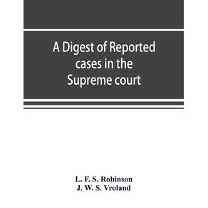 A-digest-of-reported-cases-in-the-Supreme-court-Court-of-insolvency-and-Courts-of-mines-of-the-state-of-Victoria-and-appeals-therefrom-to-the-High-court-of-Australia-and-the-Privy-council