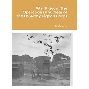 War-Pigeon--The-Operations-and-Gear-of-the-US-Army-Pigeon-Corps