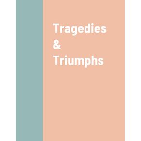 Tragedies---Triumphs