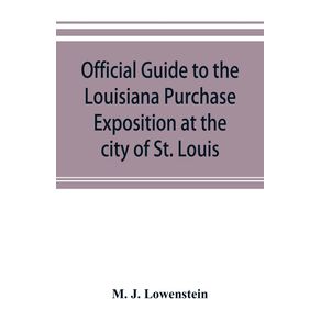 Official-guide-to-the-Louisiana-Purchase-Exposition-at-the-city-of-St.-Louis-state-of-Missouri-April-30th-to-December-1st-1904