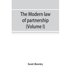 The-modern-law-of-partnership-including-a-full-consideration-of-joint-adventures-limited-partnerships-and-joint-stock-companies-together-with-a-treatment-of-the-Uniform-partnership-act--Volume-I-