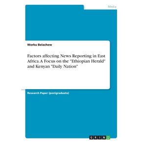 Factors-affecting-News-Reporting-in-East-Africa.-A-Focus-on-the-Ethiopian-Herald-and-Kenyan-Daily-Nation