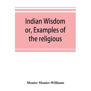 Indian-wisdom-or-Examples-of-the-religious-philosophical-and-ethical-doctrines-of-the-Hindus.-With-a-brief-history-of-the-chief-departments-of-Sanskrit-literature.-And-some-account-of-the-past-and-present-conditions-of-India-moral-and-intellectual