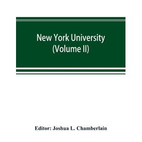 New-York-university--its-history-influence-equipment-and-characteristics-with-biographical-sketches-and-portraits-of-founders-benefactors-officers-and-alumni--Volume-II-