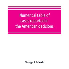Numerical-table-of-cases-reported-in-the-American-decisions-American-reports-and-American-state-reports
