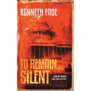 To-Remain-Silent--a-Brent-Marks-Legal-Thriller-