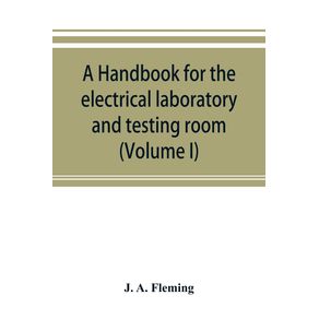 A-handbook-for-the-electrical-laboratory-and-testing-room--Volume-I-
