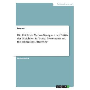 Die-Kritik-Iris-Marion-Youngs-an-der-Politik-der-Gleichheit-in-Social-Movements-and-the-Politics-of-Difference